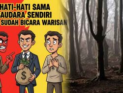 Di angkat dari Kisah nyata, Hati-Hati Sama Saudara Sendiri Kalau Sudah Bicara Warisan